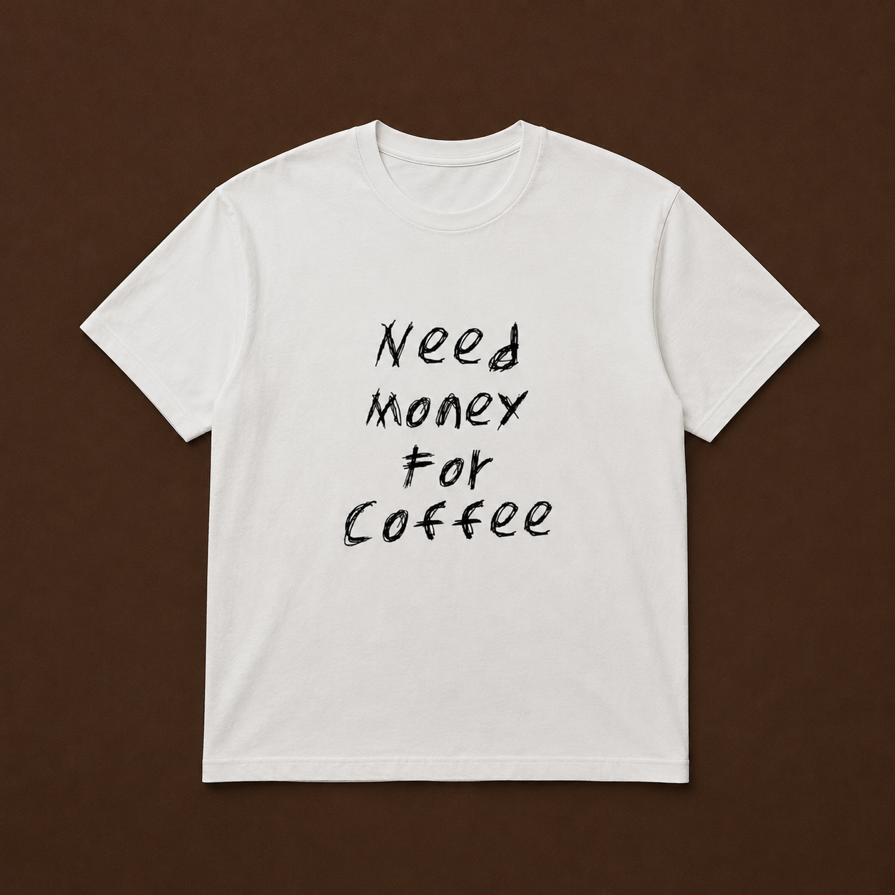 Need Money For Coffee Tee